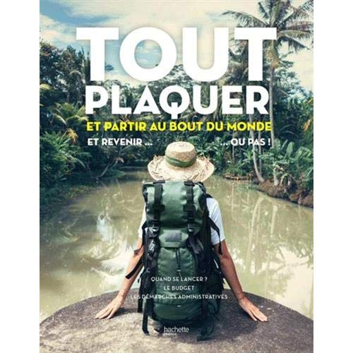 Emprunter Tout plaquer pour partir au bout du monde. Et revenir... ou pas ! livre