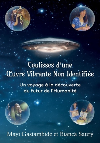 Emprunter Coulisses d'une Oeuvre Vibrante Non Identifiée. Un voyage à la découverte du futur de l'Humanité livre