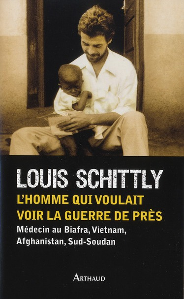 Emprunter L'homme qui voulait voir la guerre de près. Médecin au Biafra, Vietnam, Afghanistan, Sud-Soudan livre