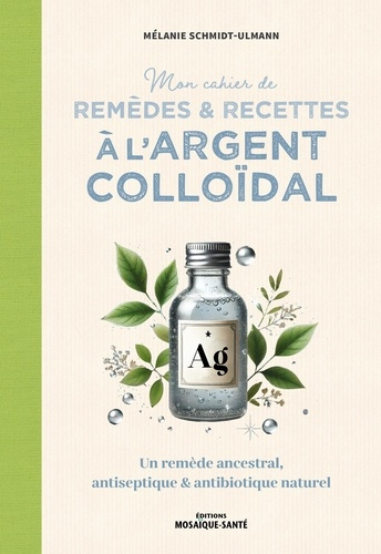 Emprunter Mon cahier de remèdes et recettes à l'argent colloïdal livre