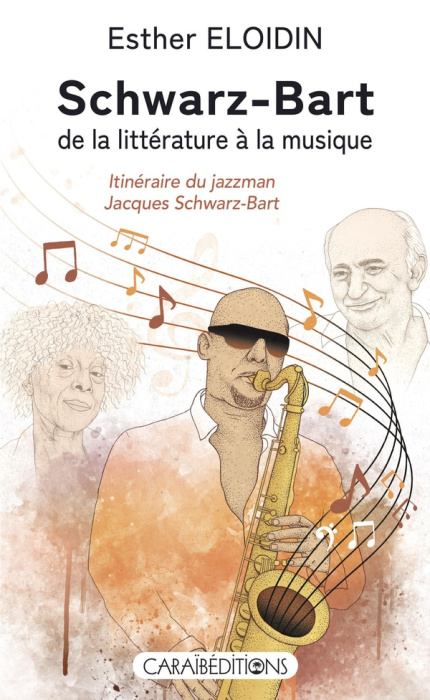 Emprunter Schwarz-Bart, de la littérature à la musique. Itinéraire du jazzman Jacques Schwarz-Bart livre
