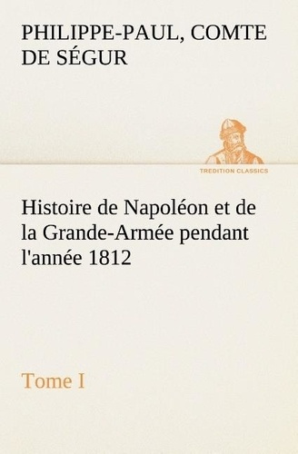 Emprunter Histoire de Napoléon et de la Grande-Armée pendant l'année 1812 Tome I livre