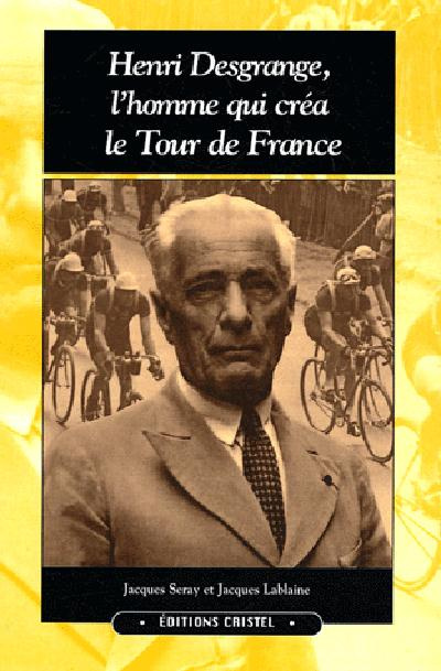 Emprunter Henri Desgrange, l'homme qui créa le Tour de France livre