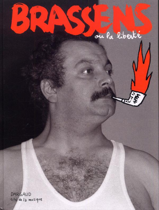 Emprunter Brassens ou la liberté. Exposition, Paris, Musée de la musique, 15 mars-21 août 2011 livre