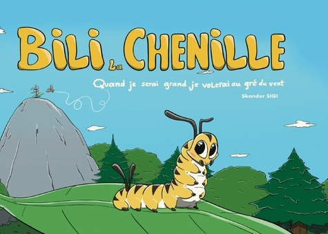Emprunter Bili la chenille. Quand je serai grand je volerai au gré du vent livre