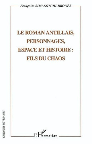 Emprunter Le roman antillais , personnages, espace et histoire : fils du chaos livre