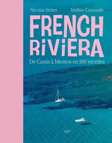 Emprunter French Riviera. De Cassis à Menton en 100 recettes livre