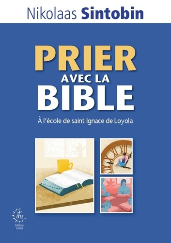 Emprunter Prier avec la Bible. A l'école de saint Ignace de Loyola livre