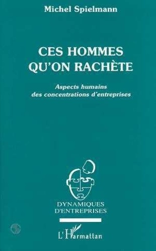 Emprunter Ces hommes qu'on rachète. Aspets humains des concentrations d'entreprises livre
