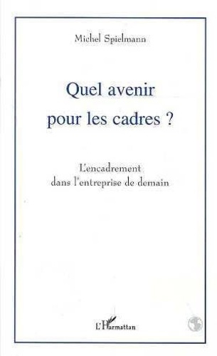 Emprunter Quel avenir pour les cadres ?. L'encadrement dans l'entreprise de demain livre