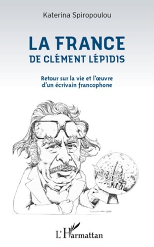 Emprunter La France de Clément Lépidis. Retour sur la vie et l'oeuvre d'un écrivain francophone livre