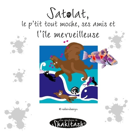 Emprunter Les aventures de Shakitash : Satolat, le p'tit tout moche, ses amis et l'île merveilleuse livre