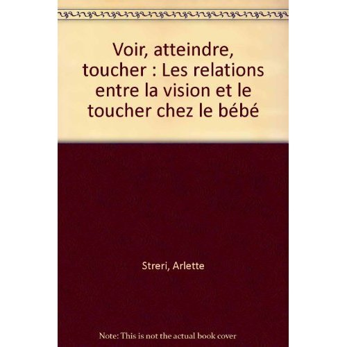 Emprunter Voir, atteindre, toucher. Les relations entre la vision et le toucher chez le bébé livre