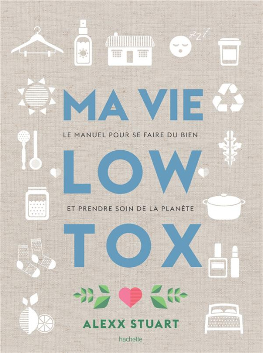 Emprunter Ma vie low tox. Le manuel pour se faire du bien et prendre soin de la planète livre