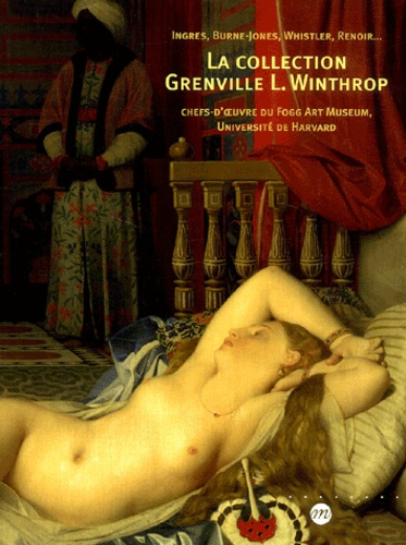 Emprunter La collection Grenville L.Winthrop. Ingres, Burne-Jones, Whistler, Renoir... Chefs-d'oeuvre du Fogg livre