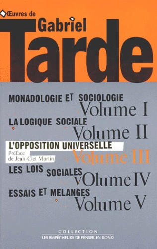 Emprunter Oeuvres de Gabriel Tarde. Tome 3, L'opposition universelle - Essai d'une théorie des contraires livre