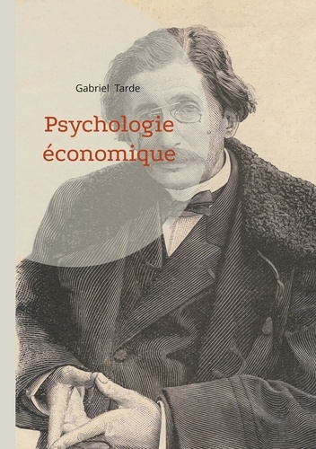 Emprunter Psychologie économique. La sociologie et l'économie politique sous la loupe de Gabriel Tarde livre