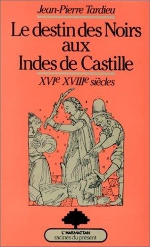 Emprunter Le destin des Noirs aux Indes de Castille : XVIe-XVIIe siècles livre