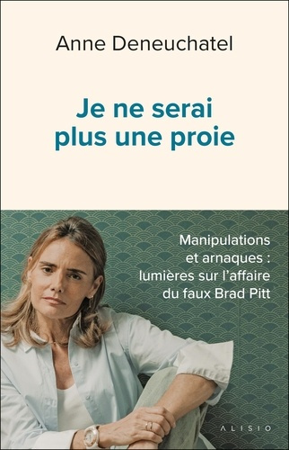 Emprunter Je ne serai plus une proie . Manipulations et arnaques : lumières sur l’affaire du faux Brad Pitt. livre