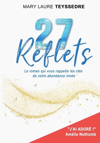 Emprunter 27 Reflets. Le roman qui vous rappelle les clés de votre abondance innée livre