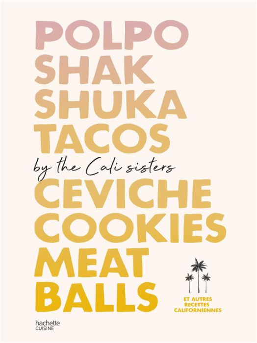 Emprunter Polpo, shak, shuka, tacos, ceviche, cookies, Meat Balls by Cali Sisters. Et autres recettes californ livre