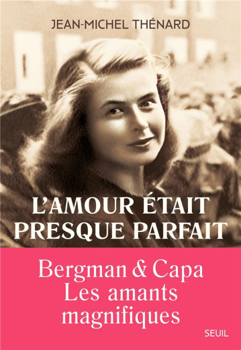 Emprunter L'amour était presque parfait. Ingrid Bergman et Robert Capa, les amants magnifiques livre
