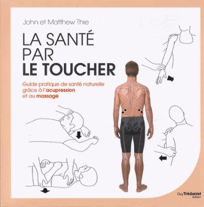Emprunter La santé par le toucher. Guide pratique de la santé naturelle : équilibrer l'énergie grâce à l'acupr livre