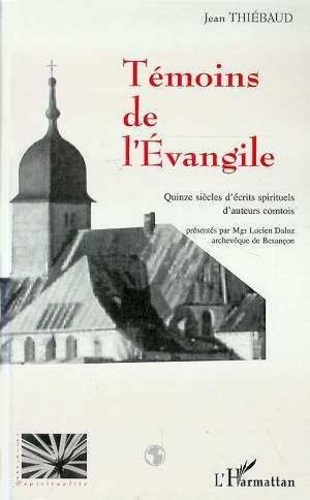 Emprunter Témoins de l'Évangile. Quinze siècles d'écrits spirituels d'auteurs comtois livre