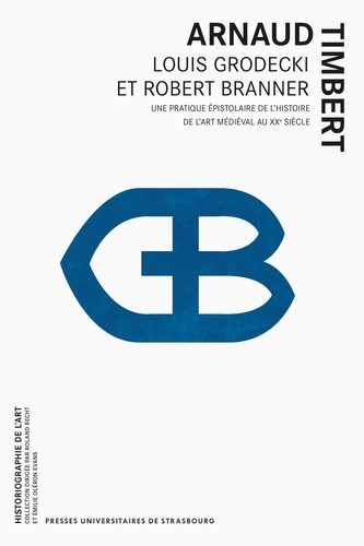 Emprunter Louis Grodecki et Robert Branner. Une pratique épistolaire de l’histoire de l’art médiéval au XXe si livre