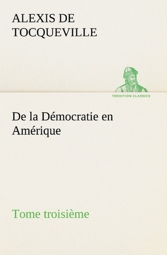Emprunter De la Démocratie en Amérique, tome troisième livre