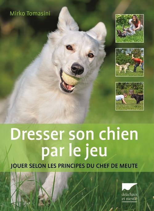 Emprunter Dresser son chien par le jeu. Jouer selon les principes du chef de meute livre