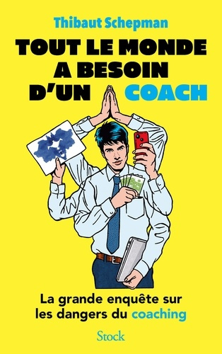 Emprunter Tout le monde a besoin d'un coach. La grande enquête sur les dangers du coaching livre