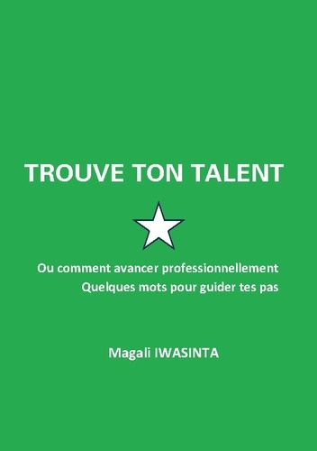 Emprunter Trouve ton talent. Ou comment avancer professionnellement. Quelques mots pour guider tes pas. livre