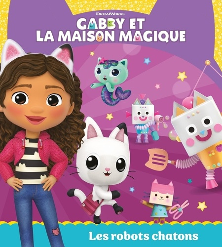 Emprunter Gabby et la maison magique : Les robots chatons livre