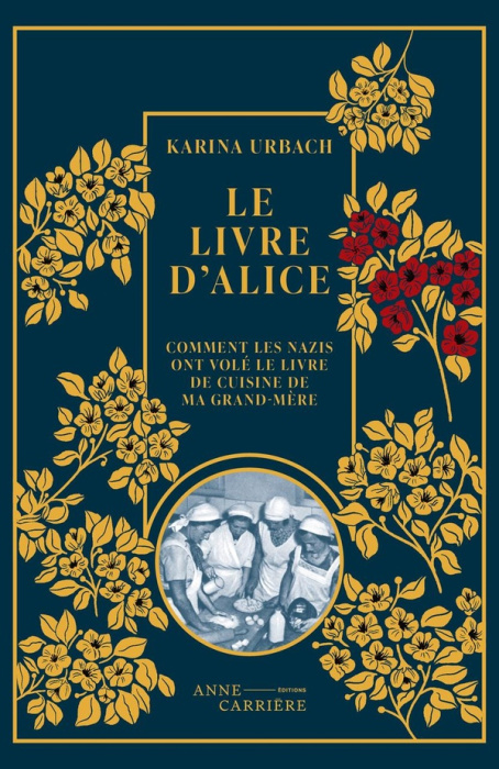Emprunter Le Livre d'Alice, ou comment les nazis ont volé le livre de cuisine de ma grand-mère livre