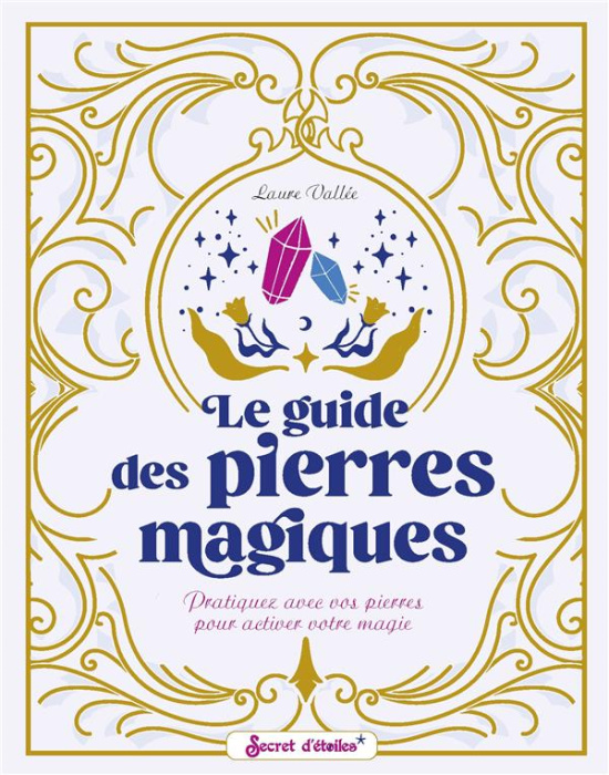 Emprunter Le guide des pierres magiques. Pratiquez avec vos pierres pour activer votre magie livre
