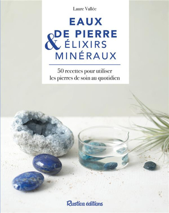 Emprunter Eaux de pierres & élixirs minéraux. 40 recettes pour utiliser les pierres de soin au quotidien livre
