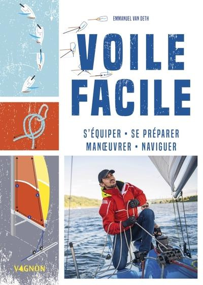 Emprunter Voile facile. S'équiper, se préparer, manoeuvrer, naviguer livre