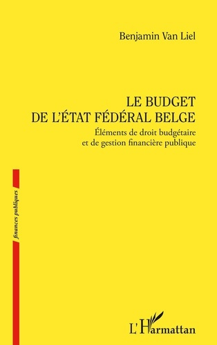 Emprunter Le budget de l’Etat fédéral belge. Eléments de droit budgétaire et de gestion financière publique livre