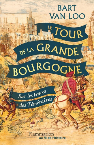 Emprunter Le tour de la Grande Bourgogne. Sur les traces des Téméraires livre