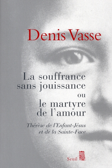 Emprunter La souffrance sans jouissance ou le martyre de l'amour. Thérèse de l'Enfant-Jésus et de la Sainte-Fa livre