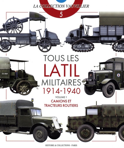 Emprunter Tous les latil militaires 1914-1940. Volume 1, Camions et tracteurs routiers livre