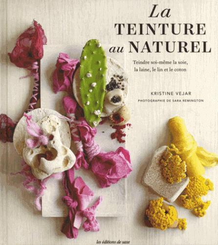Emprunter La teinture au naturel. Teindre soi-même la soie, la laine, le lin et le coton livre