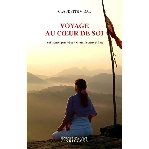 Emprunter Voyage au coeur de soi. Petit manuel pour être vivant, heureux et libre livre