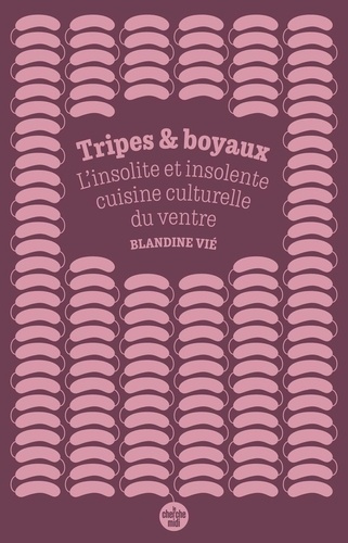 Emprunter Tripes et boyaux. L'insolite et insolente cuisine culturelle du ventre livre