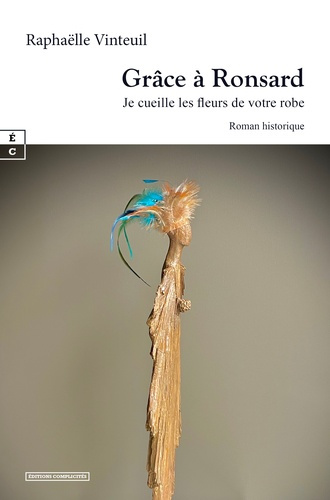 Emprunter Grâce à Ronsard : je cueille les fleurs de votre robe livre