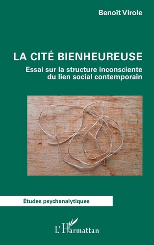 Emprunter La cité bienheureuse. Essai sur la structure inconsciente du lien social contemporain livre