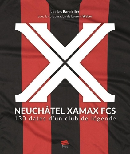 Emprunter Neuchâtel Xamax FCS. 130 dates d'un club de légende livre