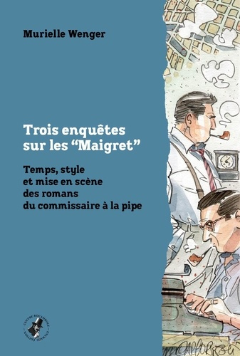 Emprunter Trois enquêtes sur les “Maigret”. Temps, style et mise en scène des romans du commissaire à la pipe livre