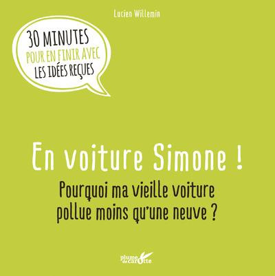 Emprunter En voiture Simone ! Pourquoi ma vieille voiture pollue moins qu'une neuve ? livre